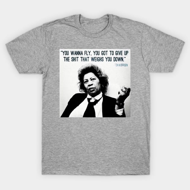 You want to fly Toni Morrison Quote T-Shirt by akastardust